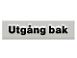 SKILT SVENSK:"Utg�ng bak"